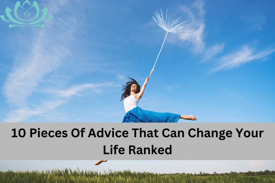10 Pieces Of Advice That Can Change Your Life Ranked