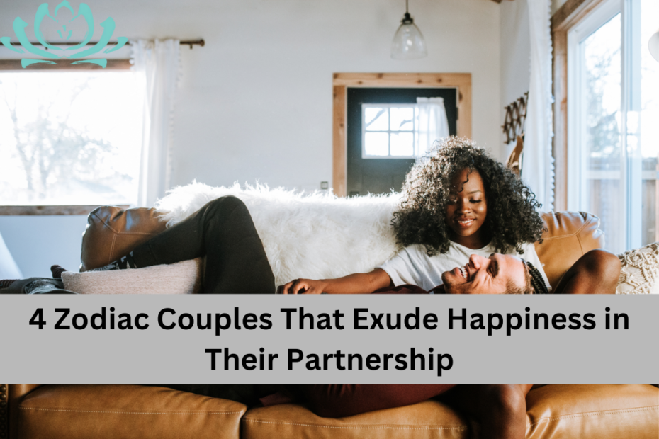 4 Zodiac Couples That Exude Happiness in Their Partnership