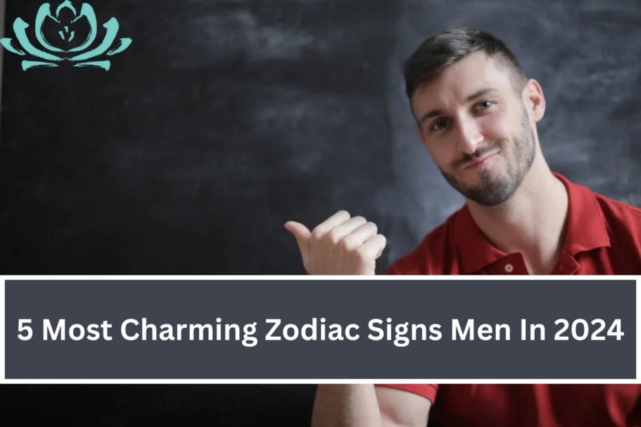 5 Most Charming Zodiac Signs Men In 2024
