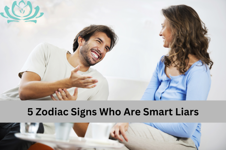 5 Zodiac Signs Who Are Smart Liars
