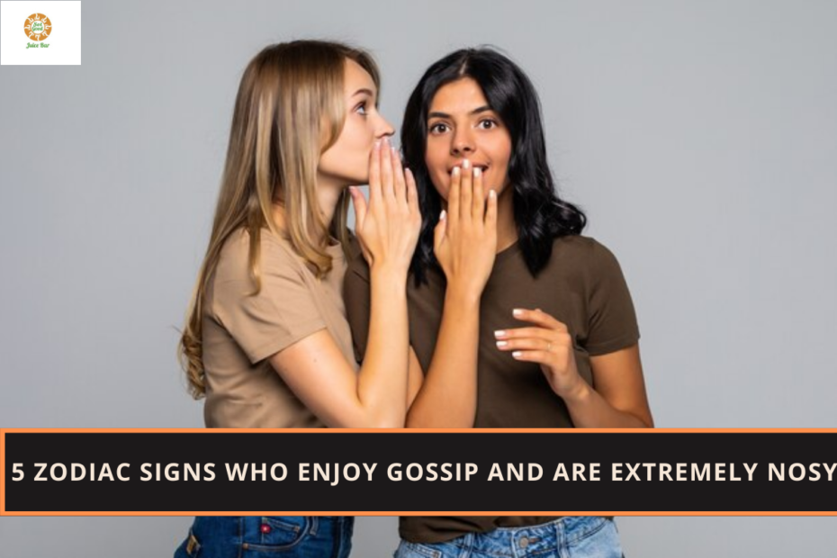 5 Zodiac Signs Who Enjoy Gossip and Are Extremely Nosy