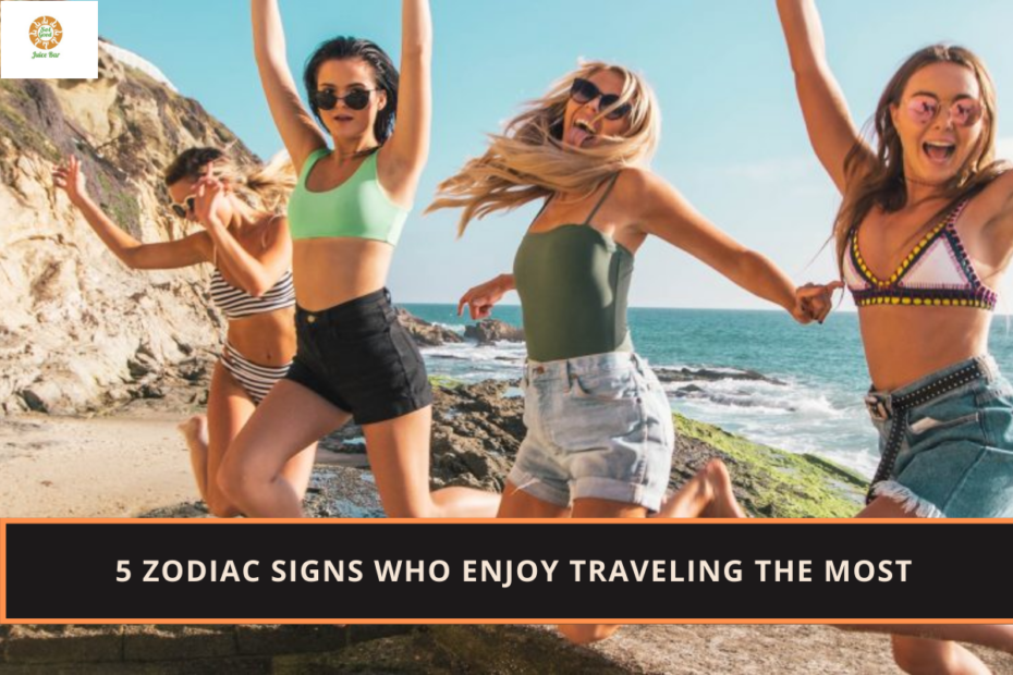 5 Zodiac Signs Who Enjoy Traveling the Most