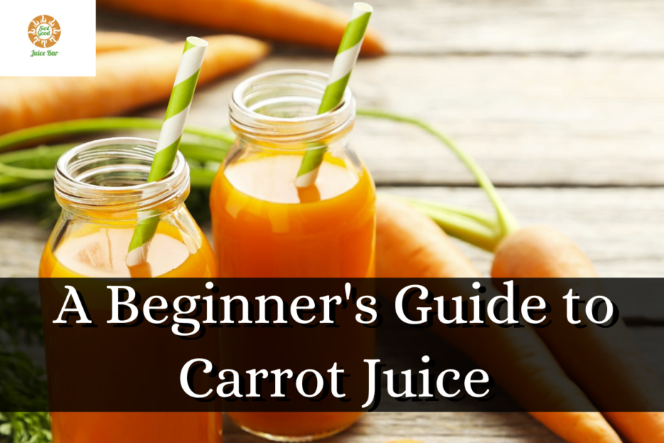 A Beginner's Guide to Carrot Juice