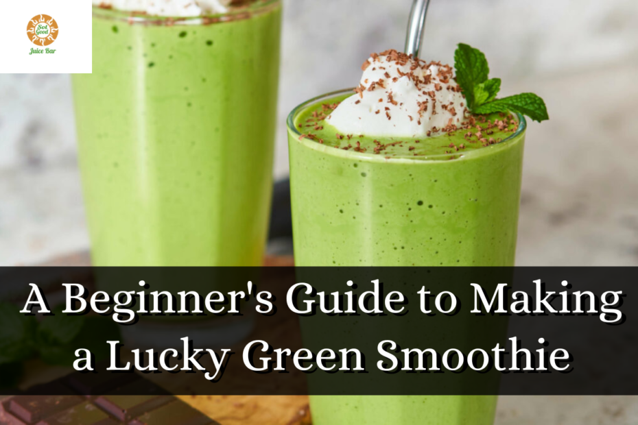 A Beginner's Guide to Making a Lucky Green Smoothie