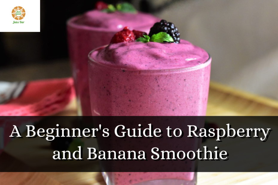A Beginner's Guide to Raspberry and Banana Smoothie