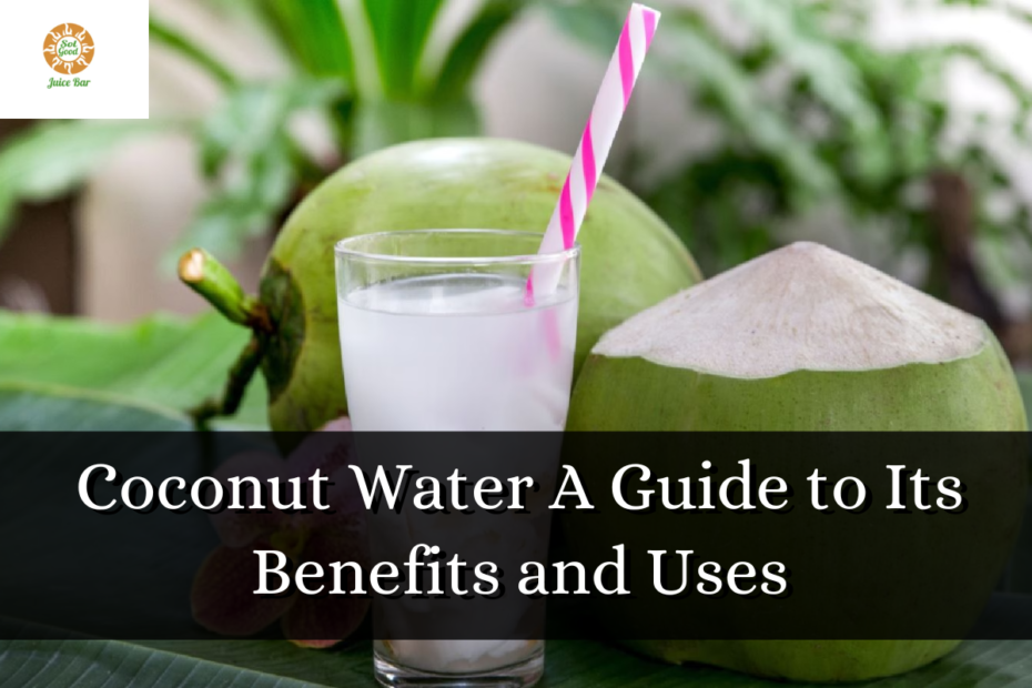 Coconut Water A Guide to Its Benefits and Uses