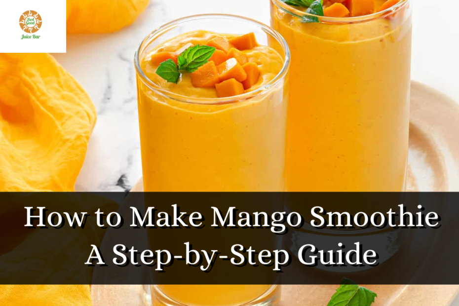 How to Make Mango Smoothie A Step-by-Step Guide
