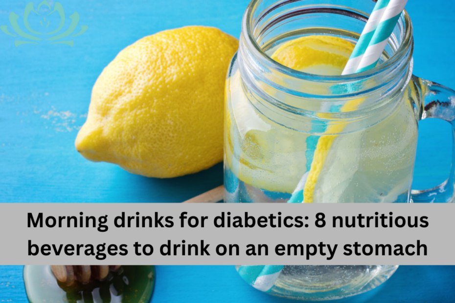 Morning drinks for diabetics 8 nutritious beverages to drink on an empty stomach