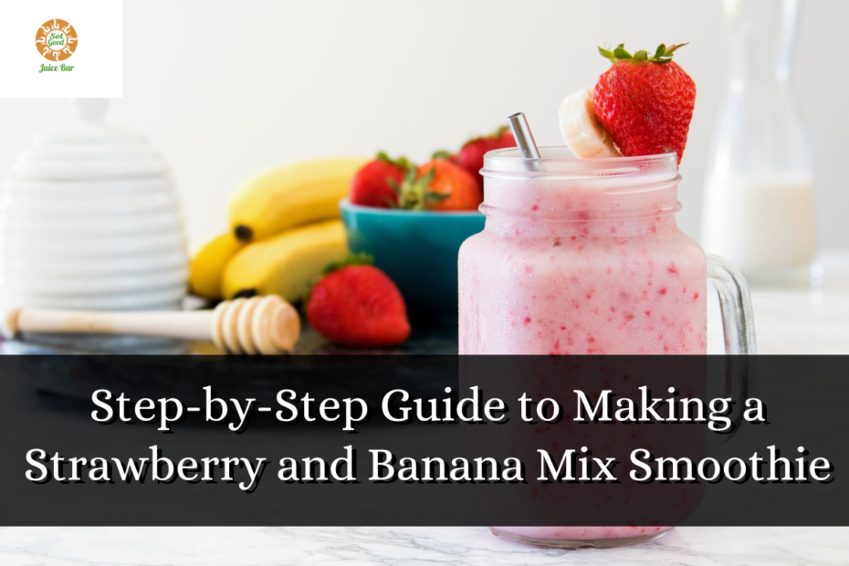 Step-by-Step Guide to Making a Strawberry and Banana Mix Smoothie
