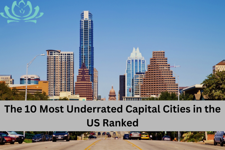 The 10 Most Underrated Capital Cities in the US Ranked