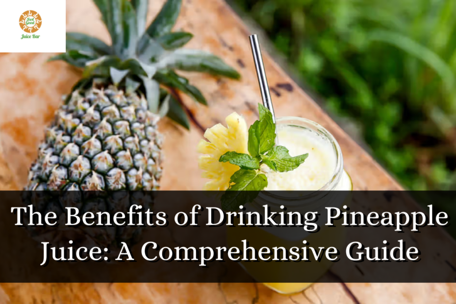 The Benefits of Drinking Pineapple Juice: A Comprehensive Guide