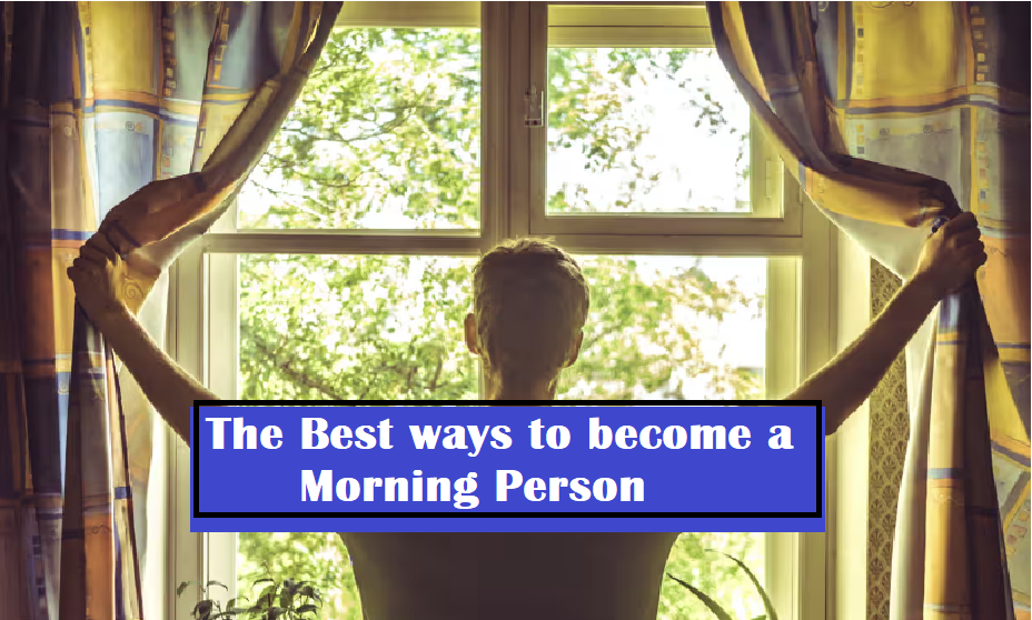 The Best ways to become a Morning Person