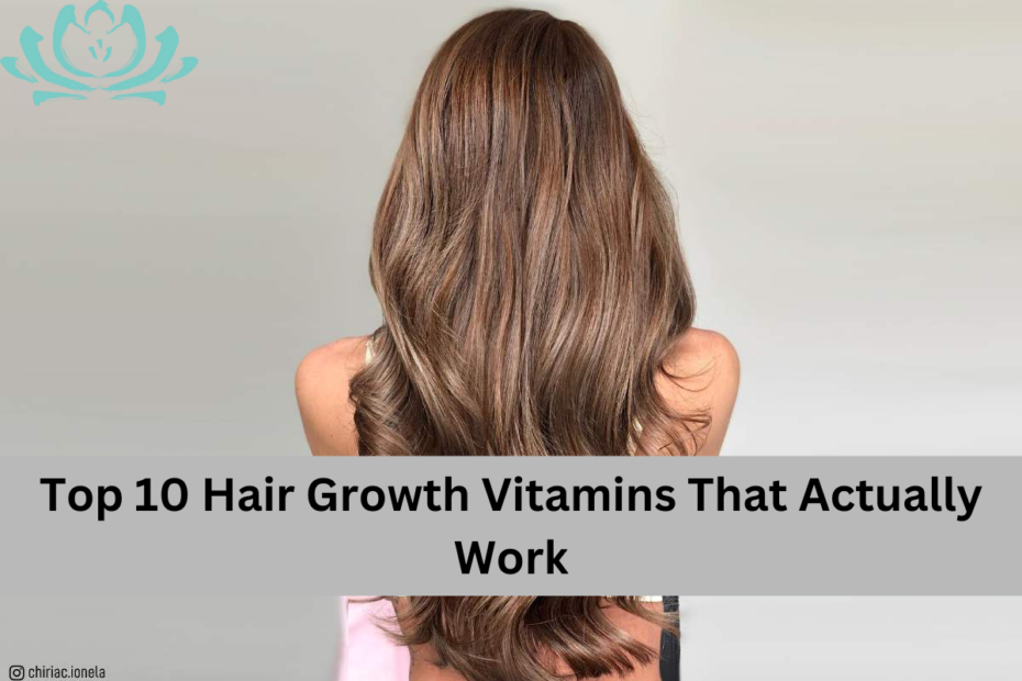 Top 10 Hair Growth Vitamins That Actually Work
