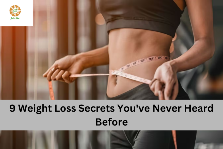 9 Weight Loss Secrets You've Never Heard Before