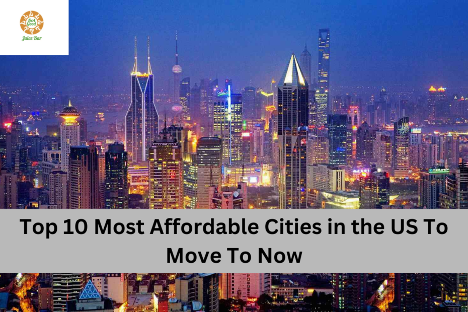 Top 10 Most Affordable Cities in the US To Move To Now